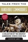 Tales from the Vanderbilt Commodores - Chris Lee - 9781613217504