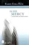 In His Mercy: Understanding the Thirteen Midot - Rabbi Ezra Bick - 9781613290026