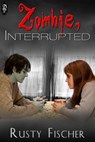 Zombie, Interrupted - Rusty Fischer - 9781613332207