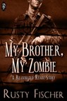 My Brother, My Zombie - Rusty Fischer - 9781613333211