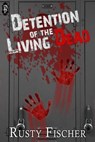 Detention of the Living Dead - Rusty Fischer - 9781613333808