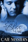 Blue Moon Over Bliss Lake - Cate Masters - 9781613336380