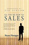 So You're New to Sales - Bryan Flanagan - 9781613397428