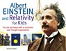 Albert Einstein and Relativity for Kids - Jerome Pohlen - 9781613740286