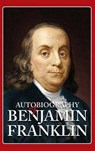 Autobiography of Benjamin Franklin - FRANKLIN,  Benjamin - 9781613826270
