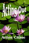 Acting Out - Arline Chase - 9781613861578