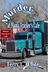 Murder at Mama Truckers Cafe - Terry L. White - 9781613861714