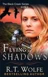 Flying in Shadows (The Black Creek Series, Book 2) - R T Wolfe - 9781614174059