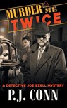 Murder Me Twice (A Detective Joe Ezell Mystery, Book 1) - P J Conn - 9781614178095