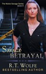 Savage Betrayal (The Nickie Savage Series, Book 4) - R T Wolfe - 9781614178811