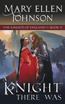 A Knight There Was (The Knights of England Series, Book 2) - JOHNSON,  Mary Ellen - 9781614179139