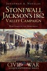 Stonewall Jackson's 1862 Valley Campaign - Jonathan A Noyalas - 9781614230403