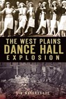 West Plains Dance Hall Explosion - Lin Waterhouse - 9781614230816