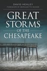 Great Storms of the Chesapeake - David Healey ; Bernadette Woods - 9781614236894