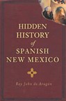 Hidden History of Spanish New Mexico - Ray John de Aragón - 9781614237013