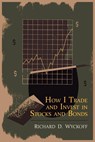 How I Trade and Invest in Stocks and Bonds - Richard D. Wyckoff - 9781614270997