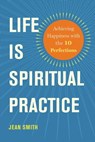 Life Is Spiritual Practice - Jean Smith - 9781614291732