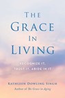 The Grace in Living - Kathleen Dowling Singh - 9781614293095
