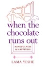 When the Chocolate Runs Out - Lama Thubten Yeshe - 9781614295310