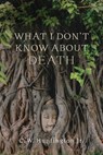 What I Don't Know About Death - C. W. Huntington - 9781614297505