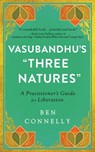 Vasubandhu's "Three Natures" - Ben Connelly - 9781614297697