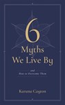 The Six Myths We Live By - Karuna Cayton - 9781614298762