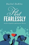 Flirt Fearlessly - Rachel DeAlto - 9781614483755