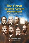 The Great Second Advent Movement: Its Rise and Progress - J. N. Loughborough - 9781614550327