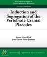 Induction and Segregation of the Vertebrate Cranial Placodes - PARK,  Byung-Yong ; Saint-Jeannet, Jean-Pierre - 9781615041022