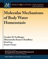 Molecular Mechanisms of Body Water Homeostasis - Carolyn M. Ecelbarger ; Dharmendra Kumar Chaudhary ; Hwal Lee ; Swasti Tiwari - 9781615047321
