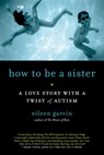 How to Be a Sister - Eileen Garvin - 9781615191178