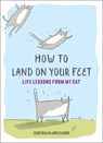 How to Land on Your Feet: Life Lessons from My Cat - Jamie Shelman - 9781615195923