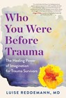 Who You Were Before Trauma - Luise Reddemann - 9781615196166