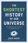 The Shortest History of Our Universe - David Baker - 9781615199730