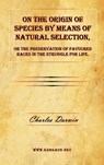 On the Origin of Species by Means of Natural Selection, or the Preservation of Favoured Races in the Struggle for Life. - Professor Charles (University of Sussex) Darwin - 9781615340378