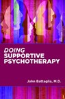 Doing Supportive Psychotherapy - John Battaglia - 9781615372621