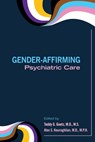 Gender-Affirming Psychiatric Care - Teddy G. Goetz ; Alex S. Keuroghlian - 9781615374724