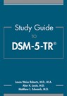 Study Guide to DSM-5-TR® - Laura Weiss Roberts ; Alan K. (Stanford University School of Medicine) Louie ; Matthew L. Edwards - 9781615375554