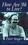 How Are We to Live? - Peter Singer - 9781615920914