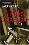 A Perilous Conception - Larry Karp - 9781615953233