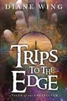 Trips to the Edge - Diane Wing - 9781615992621