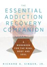 The Essential Addiction Recovery Companion - Richard a Singer - 9781615994328