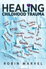 Healing Childhood Trauma - Robin Marvel - 9781615994960