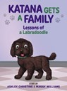 Katana Gets a Family: Lessons of a Labradoodle - Ashley Christine - 9781615997626