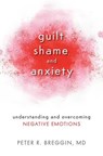 Guilt, Shame, and Anxiety - Peter R. Breggin, MD - 9781616147211