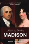 James and Dolley Madison: America's First Power Couple - Bruce Chadwick - 9781616148355