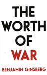 The Worth of War - Benjamin Ginsberg - 9781616149505