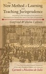 The New Method of Learning and Teaching Jurisprudence According to the Principles of the Didactic Art Premised in the General Part and in the Light of Experience - Gottfried Wilhelm Leibniz - 9781616195472