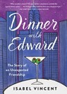 Dinner with Edward - Isabel Vincent - 9781616206048