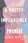 A Pretty Implausible Premise - Karen Rivers - 9781616208165